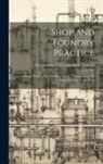 International Correspondence Schools - Shop and Foundry Practice: Grinding. Bench, Vise, and Floor Work. General Hints On Shop Practice. Toolmaking
