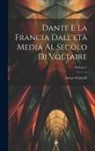 Arturo Farinelli - Dante E La Francia Dall'età Media Al Secolo Di Voltaire; Volume 1