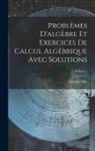 Georges Ritt - Problèmes D'algèbre Et Exercices De Calcul Algébrique Avec Solutions; Volume 1