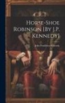 John Pendleton Kennedy - Horse-Shoe Robinson [By J.P. Kennedy]
