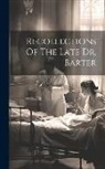 Anonymous - Recollections Of The Late Dr. Barter