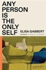 Elisa Gabbert - Any Person Is the Only Self
