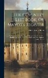 Mary Dormer Harris - The Coventry Leet Book; Or Mayor's Register: Containing the Records of the City Court Leet Or View of Frankpledge, A.D. 1420-1555, with Divers Other M