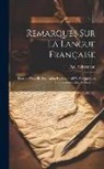 Paul Ackermann - Remarques Sur La Langue Française: Syntaxe. Nouvelle Explication Du Subjonctif Et De Quelques Conjunctiones, Etc, Volume 1