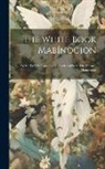 Anonymous - The White Book Mabínogíon: Welsh Tales & Romances Reproduced From The Peníarth Manuscripts