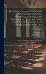 Robert Barclay, George Keith - Truth Triumphant Through the Spiritual Warfare, Christian Labours, and Writings of That Able and Faithful Servant of Jesus Christ, Robert Barclay,: To