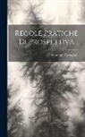 Giuseppe Castagnoli - Regole Pratiche Di Prospettiva