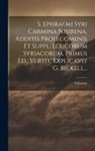 The Syrian ). Ephraim (St - S. Ephraemi Syri Carmina Nisibena, Additis Prolegomenis Et Suppl. Lexicorum Syriacorum, Primus Ed., Vertit, Explicavit G. Bickell