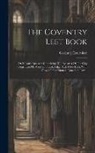 Coventry (England) Court-Leet - The Coventry Leet Book: Or Mayor's Register: Containing The Records Of The City Court Leet Or View Of Frankpledge, A.d. 1420-1555, With Divers