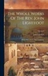 John Lightfoot - The Whole Works Of The Rev. John Lightfoot: Master Of Catharine Hall, Cambridge; Volume 8