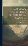 Anonymous - El Ingenioso Hidalgo Don Quijote De La Mancha: Con La Vida De Cervantes