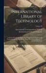 International Correspondence Schools, International Textbook Company - International Library of Technology: A Series of Textbooks for Persons Engaged in the Engineering Professions and Trades, Or for Those Who Desire Info
