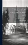 Amelia Shipley Heber, Reginald Heber - The Life of Reginald Heber; Volume 1