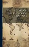 Frederick Pollock - The History Of The Science Of Politics