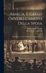 Pietro Carlo Guglielmi, Andrea Leone Tottola - Amalia, E Carlo Ovvero L'arrivo Della Sposa: Melodramma: Tratto Dal Dramma Di Simil Titolo