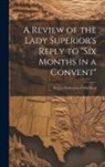 Anonymous - A Review of the Lady Superior's Reply to "Six Months in a Convent": Being a Vindication of Miss Reed