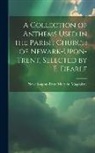 Newark-Upon-Trent Mary St Magdalene - A Collection of Anthems Used in the Parish Church of Newark-Upon-Trent, Selected by E. Dearle