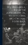 Anonymous - The Holy Bible, From the Authorized Tr., With a Comm. and Critical Notes by A. Clarke