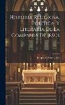 Jacques Crétineau-Joly - Historia Religiosa, Politica, Y Literaria De La Compania De Jesus