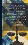 Anonymous - Raccolta Di Carte Pubbliche, Istruzioni, Legislasioni Ec. Ec. Ec. Del Nuovo Veneto Governo Democratico, Volume 1