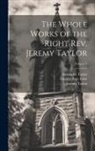 Charles Page Eden, Reginald Heber, Jeremy Taylor - The Whole Works of the Right Rev. Jeremy Taylor; Volume 4
