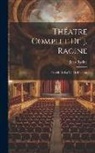 Jean Racine - Théatre Complet De J. Racine: Précédé De La Vie De L'auteur