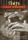 Robert P Ingalls, Robert P. Ingalls, Louis A. Perez, Louis A Pérez, Louis A. Pérez - Tampa Cigar Workers
