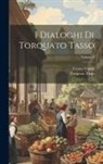 Cesare Guasti, Torquato Tasso - I Dialoghi Di Torquato Tasso; Volume 3