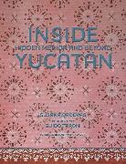Susana Ordovas, Susana Ordovás, Jesus Cisneros, Jesús Cisneros, Guido Taroni, Guido Taroni - Inside Yucatán : Hidden Mérida and Beyond