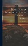Philip Henry - Diaries And Letters Of Philip Henry, ...: A.d. 1631-1696
