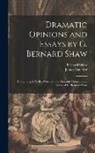 James Huneker, Bernard Shaw - Dramatic Opinions and Essays by G. Bernard Shaw: Containing As Well a Word On the Dramatic Opinions and Essays, of G. Bernard Shaw