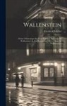 Friedrich Schiller - Wallenstein: Poème Dramatique En Trois Parties: I. Le Camp De Wallenstein.--ii. Les Piccolomini.--iii. La Mort De Wallenstein
