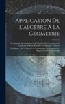 Anonymous - Application De L'algebre À La Geometrie: Ou Methode De Démontrer Par L'algebre, Les Theorêmes De Geometrie, & D'en Résoudre & Construire Tous Les Prob