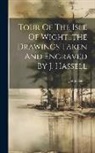 John Hassell - Tour Of The Isle Of Wight...the Drawings Taken And Engraved By J. Hassell