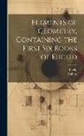 Euclid, Phillips - Elements of Geometry, Containing the First Six Books of Euclid