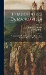 John Mandeville, Francesco Zambrini - I Viaggi Di Gio. Da Mandavilla: Volgarizzamento Antico Toscano Ora Ridotto a Buona Lezione Coll'aiuto Di Due Testi a Penna; Volume 1
