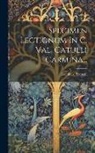 Leonhard Spengel - Specimen Lectionum In C. Val. Catulli Carmina