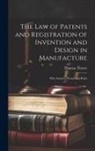 Thomas Turner - The Law of Patents and Registration of Invention and Design in Manufacture: With Statutes, Forms, and Rules