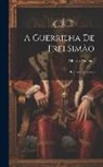 Alberto Pimentel - A Guerrilha De Frei Simão: Romance Histórico