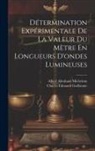 Charles Édouard Guillaume, Albert Abraham Michelson - Détermination Expérimentale De La Valeur Du Mètre En Longueurs D'ondes Lumineuses