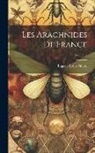 Eugène Louis Simon - Les Arachnides De France; Volume 2