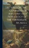 Anonymous - Lectures On the Comparative Anatomy and Physiology of the Vertebrate Animals; Volume 2