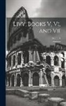 Livy - Livy, Books V, Vi, and Vii; Volume 1