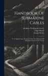 Samuel Reber, Adolphus Washington Greely, United States Army Signal Corps - Handbook Of Submarine Cables: U. S. Signal Corps. Prepared Under The Direction Of Brigadier-general A. W. Greely
