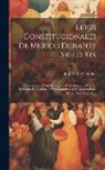 José María Gamboa - Leyes Constitucionales De México Durante El Siglo Xix: Discurso Que, Como Delegado De La Academia Central Mexicana De Legislacion Y Jurisprudencia, Co