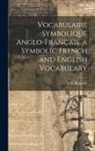 L. C. Ragonot - Vocabulaire Symbolique Anglo-Français. a Symbolic French and English Vocabulary