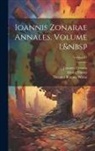 Theodor Büttner-Wobst, Moritz Pinder, Joannes Zonaras - Ioannis Zonarae Annales, Volume 1; Volume 47