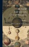 George Ripley - The New American Cyclopaedia: A Popular Dictionary of General Knowledge; Volume 3