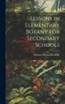 Thomas Huston Macbride - Lessons in Elementary Botany for Secondary Schools