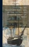 René Verneaux - L'industrie Des Transports Maritimes Au Xixe Siècle Et Au Commencement Du Xxe Siècle; Volume 1